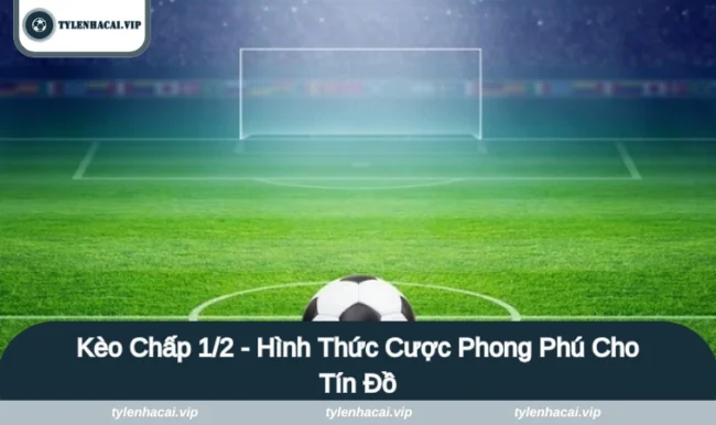 keo chap 1 2 anh dai dien Kèo chấp 1/2