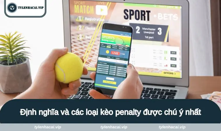 keo penalty 1 Các loại kèo penalty được chú ý nhất