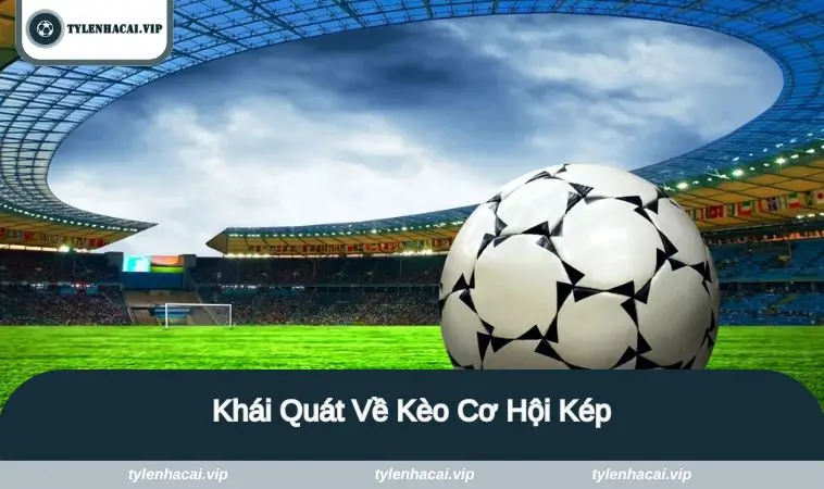 khai quat ve keo co hoi kep Tổng quan về loại hình này