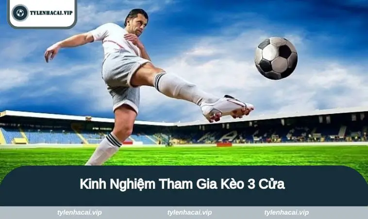 kinh nghiem tham gia keo 3 cua Kinh nghiệm tham gia hiệu quả