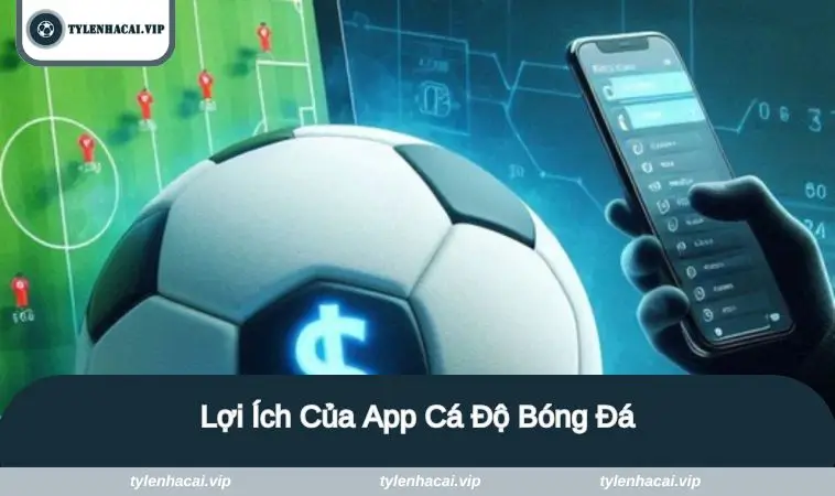 loi ich app ca do bong da Lợi ích của ứng dụng