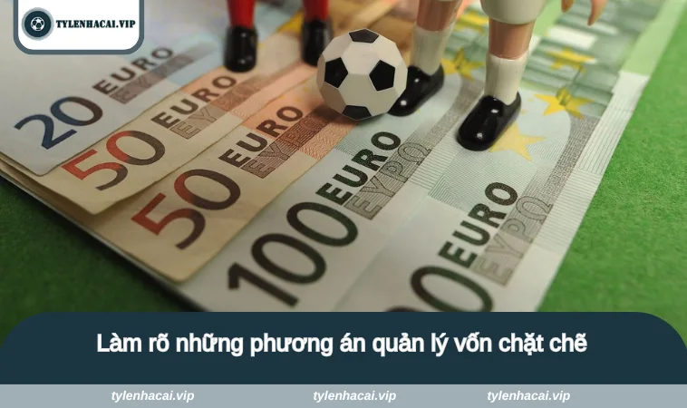 5 cach chien thang nha cai 3 Làm rõ những phương án quản lý vốn chặt chẽ