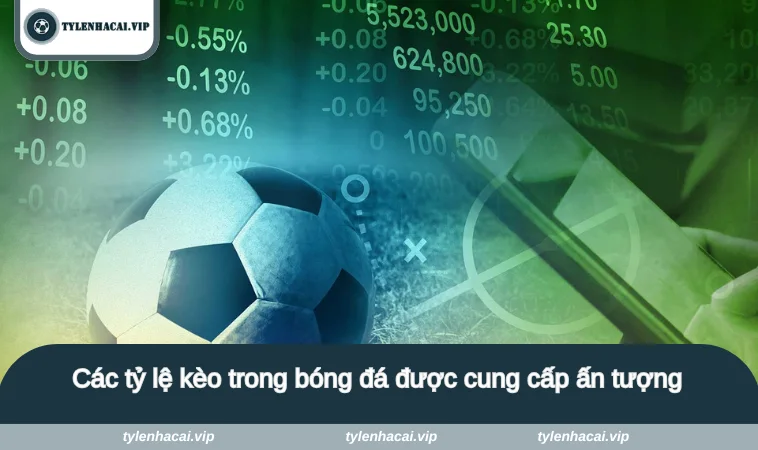 cac ty le keo trong bong da 2 Các tỷ lệ kèo trong bóng đá được cung cấp ấn tượng