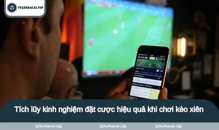 keo xien la gi 4 Tích lũy kinh nghiệm đặt cược hiệu quả khi chơi kèo xiên