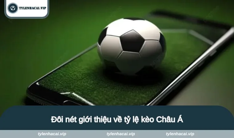 ty le keo chau a 1 Đôi nét giới thiệu về tỷ lệ kèo Châu Á