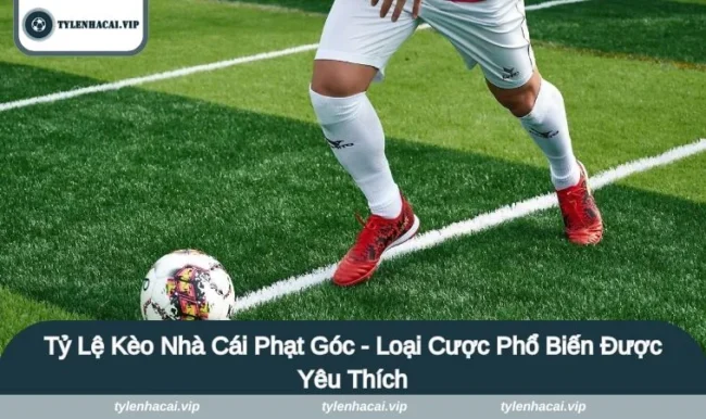 Tỷ Lệ Kèo Nhà Cái Phạt Góc