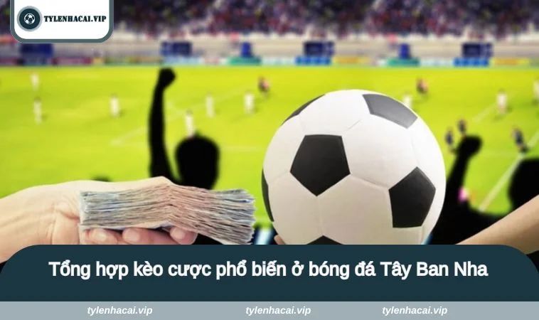 ty le keo nha cai tay ban nha 2 Tổng hợp kèo cược phổ biến ở bóng đá Tây Ban Nha