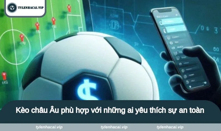 ty le keo nha cai tay ban nha 3 Kèo châu Âu phù hợp với những ai yêu thích sự an toàn